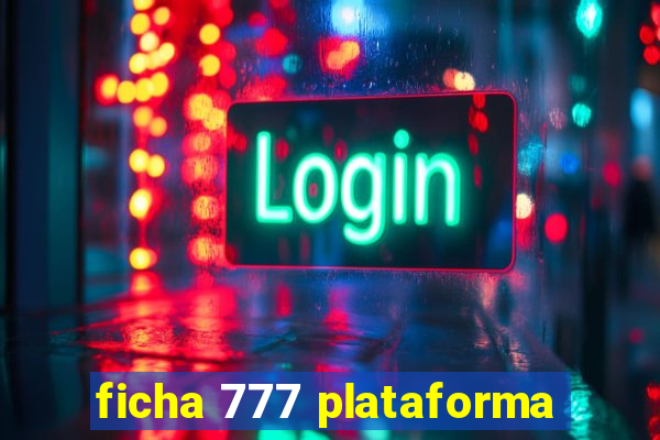 ficha 777 plataforma